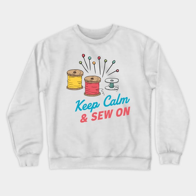 Keep Calm & Sew On Crewneck Sweatshirt by SWON Design